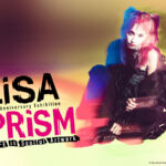 【プレゼント】「LiSA PRiSM ～LiFE is Soulful Artwork～」大阪会場ペア招待券 ペア2組4名様！LiSAの15周年を体感できる大型展覧会